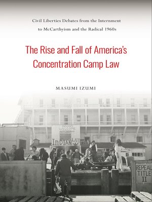 cover image of The Rise and Fall of America's Concentration Camp Law